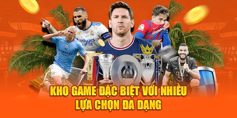 Kho game đặc biệt với nhiều lựa chọn đa dạng