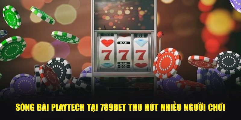 Sòng bài Playtech tại 789Bet thu hút nhiều người chơi