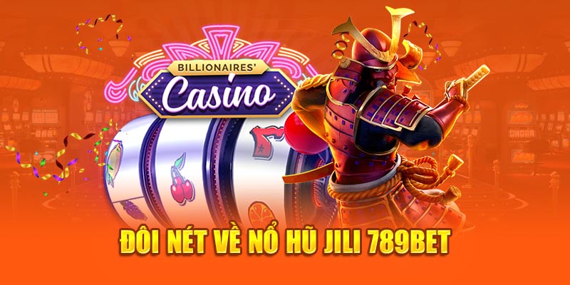  Đôi nét về Nổ Hũ Jili 789bet