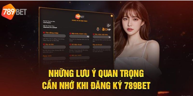 Những điểm bạn cần lưu ý về việc đăng ký tài khoản 789Bet hiện nay